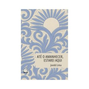 Até o amanhecer, estarei aqui - Joedd Lima