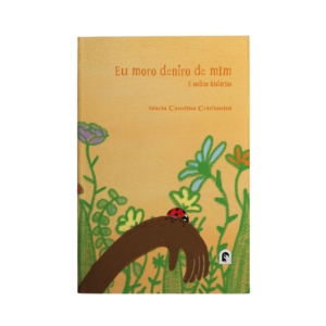 Eu moro dentro de mim e outras histórias - Maria Carolina Cristianini