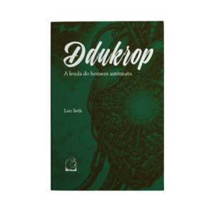 Ddukrop: A lenda do homem autômato - Leo Seth