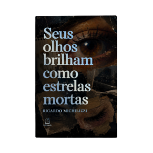 Seus olhos brilham como estrelas mortas - Ricardo Michilizzi
