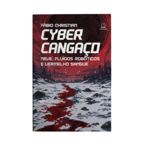 Cybercangaço: Neve, fluídos robóticos e vermelho sangue - Fábio Christian