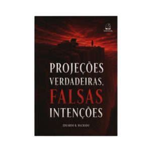 Projeções verdadeiras, falsas intenções - Eduardo B. Machado