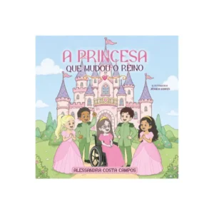 A princesa que mudou o reino - Alessandra Costa Campos
