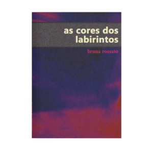 as cores dos labirintos - Bruna Rossato